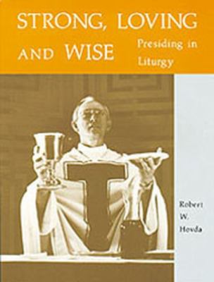 Strong, Loving and Wise : Presiding in Liturgy