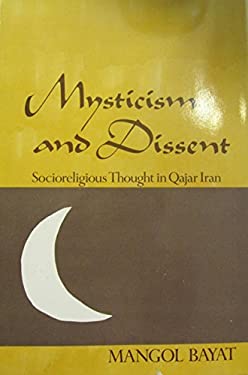 Mysticism and Dissent : Socioreligious Thought in Qajar Iran