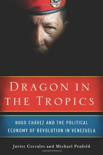 Dragon in the Tropics : Hugo Chavez and the Political Economy of Revolution in Venezuela