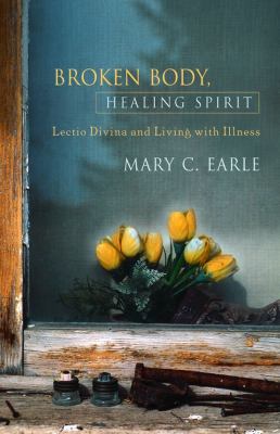 Broken Body, Healing Spirit : Lectio Divina and Living with Illness