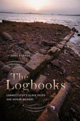 The Logbooks : Connecticut's Slave Ships and Human Memory