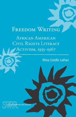 Freedom Writing : African American Civil Rights Literacy Activism, 1955-1967
