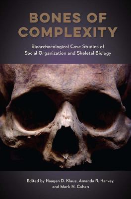 Bones of Complexity : Bioarchaeological Case Studies of Social Organization and Skeletal Biology