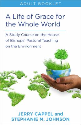 Life of Grace for the Whole World, Adult Book : A Study Course on the House of Bishops' Pastoral Teaching on the Environment