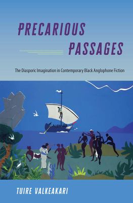 Precarious Passages : The Diasporic Imagination in Contemporary Black Anglophone Fiction