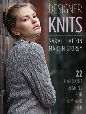 Designer Knits: Sarah Hatton and Martin Storey : 22 Handknit Designs for Him and Her