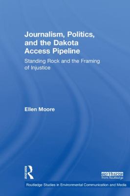 Journalism Politics and the Dakota Access Pipeline