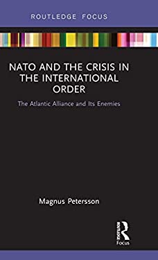 NATO and the Crisis in the International Order : The Atlantic Alliance and Its Enemies