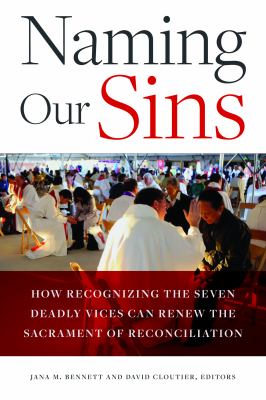 Naming Our Sins : How Recognizing the Seven Deadly Vices Can Renew the Sacrament of Reconciliation