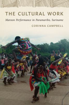 The Cultural Work : Maroon Performance in Paramaribo, Suriname