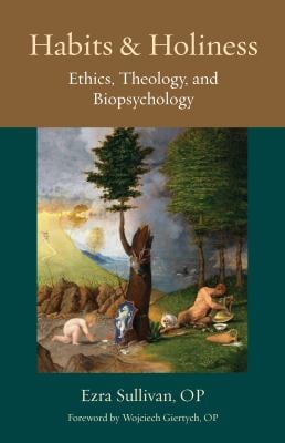 Habits and Holiness : Ethics, Theology, and Biopsychology