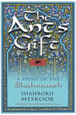 The Ant's Gift : A Study of the Shahnameh