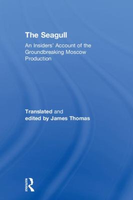 The Seagull : An Insiders' Account of the Groundbreaking Moscow Production