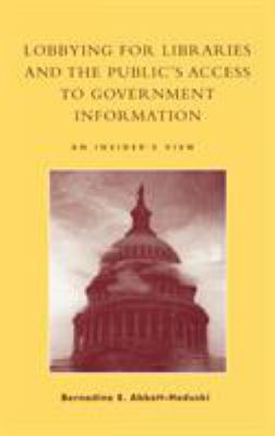 Lobbying for Libraries and the Public's Access to Government Information : An Insider's View