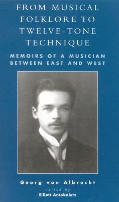 From Musical Folklore to Twelve Tone Technique : Memoirs of a Musician Between East and West