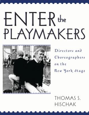 Enter the Playmakers : Directors and Choreographers on the New York Stage