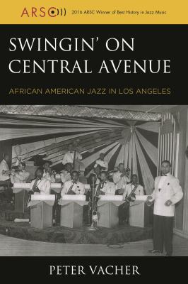 Swingin' on Central Avenue : African American Jazz in Los Angeles