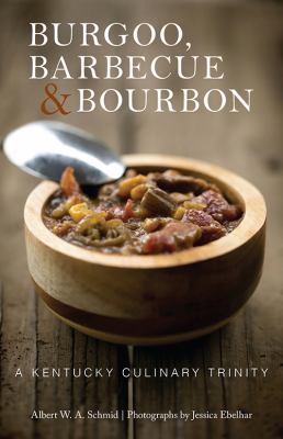 Burgoo, Barbecue, and Bourbon : A Kentucky Culinary Trinity