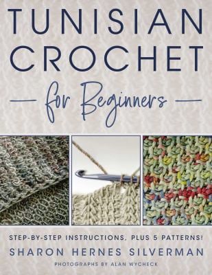 Tunisian Crochet for Beginners : Step-by-Step Instructions. Pus 5 Patterns