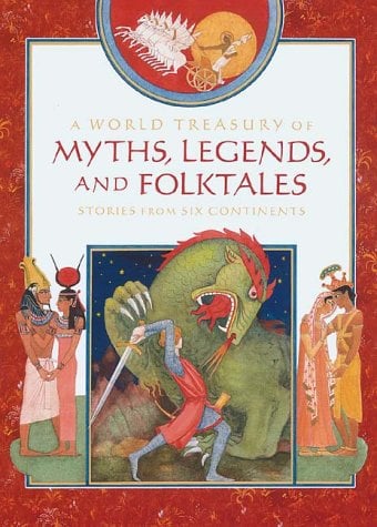 A World Treasury of Myths, Legends and Folktales : Stories from Six Continents