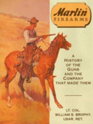 Marlin Firearms : A History of the Guns and the Company That Made Them