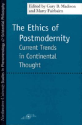 The Ethics of Postmodernity : Current Trends in Continental Thought