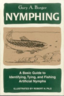 Nymphing : A Basic Book to Identifying, Tying, and Fishing Artificial Nymphs