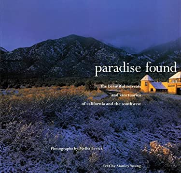 Paradise Found : The Beautiful Reteats and Sanctuaries of California and the Southwest