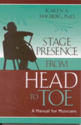 Stage Presence from Head to Toe : A Manual for Musicians