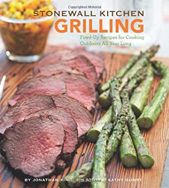 Stonewall Kitchen: Grilling : Fired-Up Recipes for Cooking Outdoors All Year Long