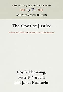 The Craft of Justice : Politics and Work in Criminal Court Communities