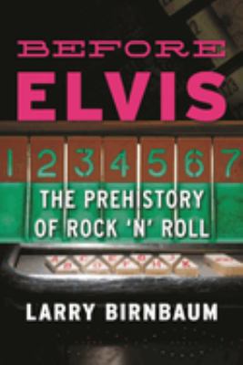 Before Elvis : The Prehistory of Rock 'n' Roll