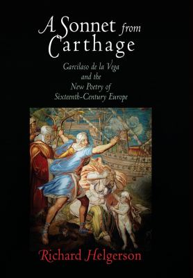 A Sonnet from Carthage : Garcilaso de la Vega and the New Poetry of Sixteenth-Century Europe