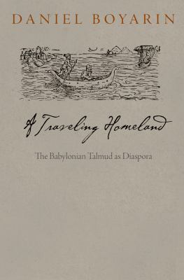 A Traveling Homeland : The Babylonian Talmud As Diaspora