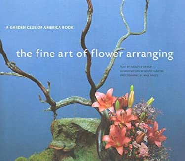 The Fine Art of Flower Arranging : A Garden Club of America Book