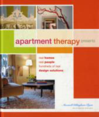 Apartment Therapy Presents : Real Homes, Real People, Hundreds of Design Solutions