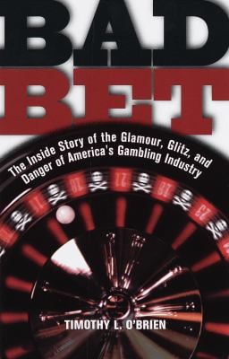 Bad Bet : The Inside Story of the Glamour, Glitz, and Danger of America's Gambling Industry