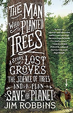 The Man Who Planted Trees : A Story of Lost Groves, the Science of Trees, and a Plan to Save the Planet