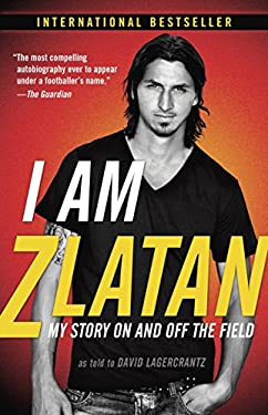 I Am Zlatan : My Story on and off the Field