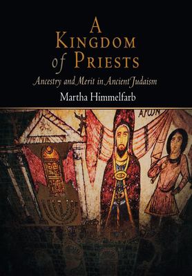 A Kingdom of Priests : Ancestry and Merit in Ancient Judaism