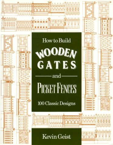 How to Build Wooden Gates and Picket Fences : One Hundred Classic Designs