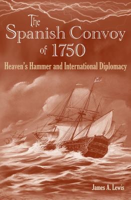The Spanish Convoy Of 1750 : Heaven's Hammer and International Diplomacy