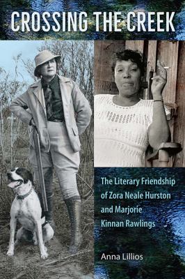 Crossing the Creek : The Literary Friendship of Zora Neale Hurston and Marjorie Kinnan Rawlings