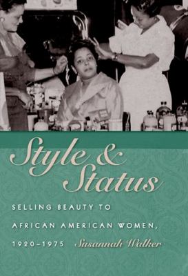 Style and Status : Selling Beauty to African American Women, 1920-1975