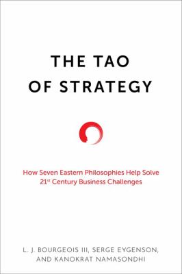 The Tao of Strategy : How Seven Eastern Philosophies Help Solve 21st Century Business Challenges