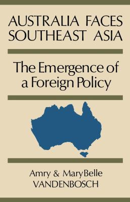 Australia Faces Southeast Asia : The Emergence of a Foreign Policy