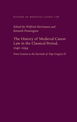 The History of Medieval Canon Law in the Classical Period, 1140-1234 : From Gratian to the Decretals of Pope Gregory IX