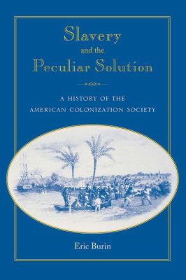 Slavery and the Peculiar Solution : A History of the American Colonization Society