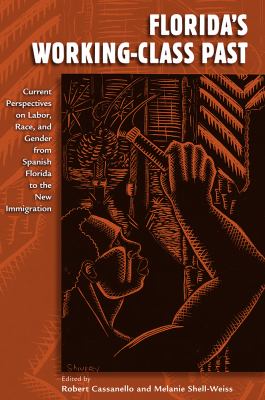 Florida's Working-Class Past : Current Perspectives on Labor, Race and Gender from Spanish Florida to the New Immigration