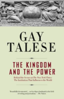 The Kingdom and the Power : Behind the Scenes at the New York Times: the Institution That Influences the World